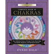 Llewellyn’s Complete Book of Chakras: Your Definitive Source of Energy Center Knowledge for Health, Happiness, and Spiritual Evo