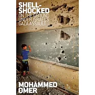 Shell-Shocked: On the Ground Under Israel&rsquo;s Gaza Assault
