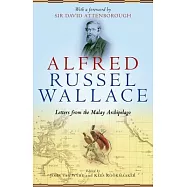 Alfred Russel Wallace: Letters from the Malay Archipelago