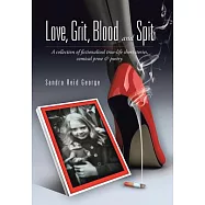 Love, Grit, Blood and Spit: A Collection of Fictionalised True-life Short Stories, Comical Prose & Poetry.
