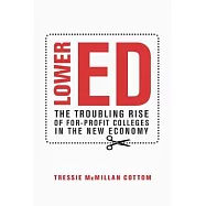 Lower Ed: The Troubling Rise of For-Profit Colleges in the New Economy