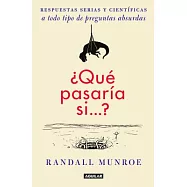 Qué pasaría si? / What If?: Respuestas serias y cientificas a todo tipo de preguntas absurdas / Serious Scientific Answers to Ab