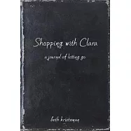 Shopping With Clara: A Journal of Letting Go