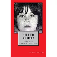 Killer Child: Mary Bell: a Tragic True Story