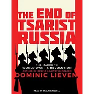The End of Tsarist Russia: The March to World War I & Revolution