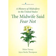 A History of Midwifery in the United States: The Midwife Said Fear Not
