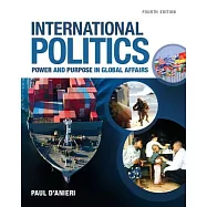 International Politics: Power and Purpose in Global Affairs