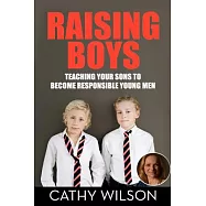 Raising Boys: Teaching Your Sons to Become Responsible Young Men