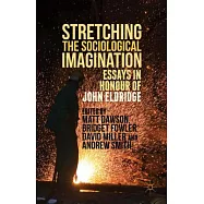 Stretching the Sociological Imagination: Essays in Honour of John Eldridge