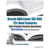 Oracle DBA Exam 1Z0-060 12C New Features: Self-practice Review Questions 2015 Edition