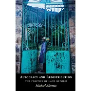 Autocracy and Redistribution: The Politics of Land Reform