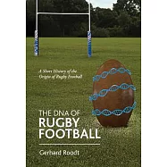 The DNA of Rugby Football: A Short History of the Origin of Rugby Football