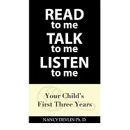 Read to Me Talk to Me Listen to Me: Your Child&rsquo;s First Three Years