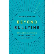 Beyond Bullying: Breaking the Cycle of Shame, Bullying, and Violence