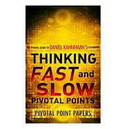 Thinking, Fast and Slow Pivotal Points: The Pivotal Guide to Daniel Kahneman&rsquo;s Celebrated Book