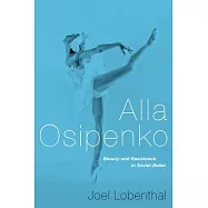 Alla Osipenko: Beauty and Resistance in Soviet Ballet