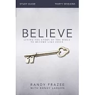 Believe Study Guide: Living the Story of the Bible to Become Like Jesus