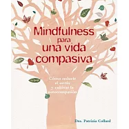 Mindfulness para una vida compasiva / Mindfulness for Compassionate Living: Como Reducir El Estres Y Cultivar La Autocompasion /