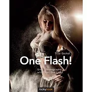 One Flash!: Great Photography With Just One Light