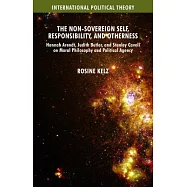The Non-Sovereign Self, Responsibility, and Otherness: Hannah Arendt, Judith Butler, and Stanley Cavell on Moral
