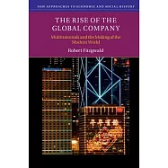 The Rise of the Global Company: Multinationals and the Making of the Modern World