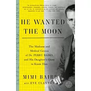 He Wanted the Moon: The Madness and Medical Genius of Dr. Perry Baird, and His Daughter’s Quest to Know Him