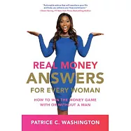 Real Money Answers for Every Woman: How to Win the Money Game With or Without a Man