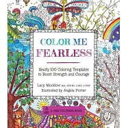 Color Me Fearless: Nearly 100 Coloring Templates to Boost Strength and Courage