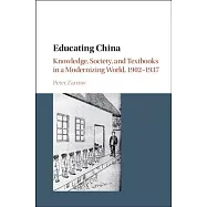 Educating China: Knowledge, Society and Textbooks in a Modernizing World, 1902-1937