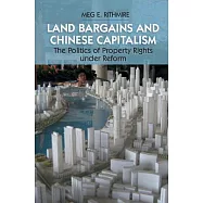 Land Bargains and Chinese Capitalism: The Politics of Property Rights Under Reform