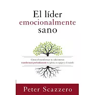 El líder emocionalmente sano / The Emotionally Healthy Leader: Cómo transformar tu vida interior transformar