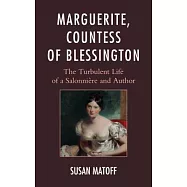 Marguerite, Countess of Blessington: The Turbulent Life of a Salonnière and Author