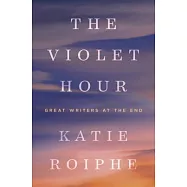 The Violet Hour: Great Writers at the End