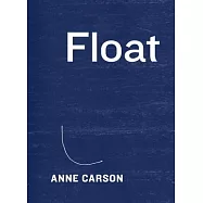 Float: A Collection of Twenty-two Chapbooks Whose Order Is Unfixed and Whose Topics Are Various: Reading Can Be