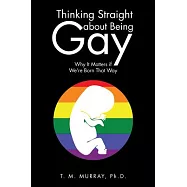 Thinking Straight About Being Gay: Why It Matters If We&rsquo;re Born That Way