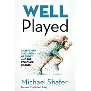 Well Played: A Christian Theology of Sport and the Ethics of Doping
