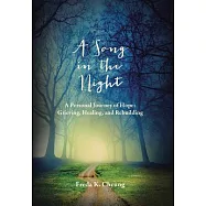 A Song in the Night: A Personal Journey of Hope: Grieving, Healing and Rebuilding