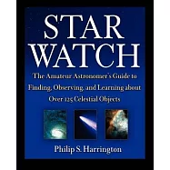 Star Watch: The Amateur Astronomer’s Guide to Finding, Observing, and Learning About over 125 Celestial Objects