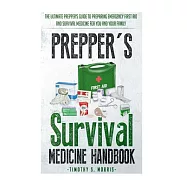 Prepper’s Survival Medicine Handbook: The Ultimate Prepper’s Guide to Preparing Emergency First Aid and Survival
