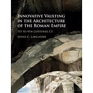 Innovative Vaulting in the Architecture of the Roman Empire: 1st to 4th Centuries Ce