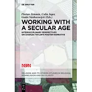 Working with a Secular Age: Interdisciplinary Perspectives on Charles Taylor’s Master Narrative