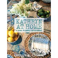 Kathryn At Home: A Guide to Simple Entertaining