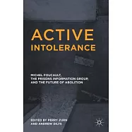 Active Intolerance: Michel Foucault, the Prisons Information Group, and the Future of Abolition