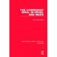 The Communist Ideal in Hegel and Marx (Rle Marxism)