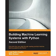 Building Machine Learning Systems With Python: Get More from Your Data Through Creating Practical Machine Learning Systems With