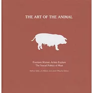 The Art of the Animal: Fourteen Women Artists Explore The Sexual Politics of Meat