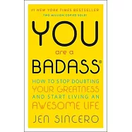 You Are a Badass: How to Stop Doubting Your Greatness & Start Living an Awesome Life