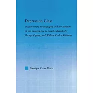 Depression Glass: Documentary Photography and the Medium of the Camera-Eye in Charles Reznikoff, George Oppen, and
