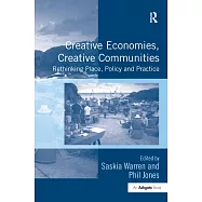 Creative Economies, Creative Communities: Rethinking Place, Policy and Practice