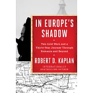 In Europe’s Shadow: Two Cold Wars and a Thirty-Year Journey Through Romania and Beyond